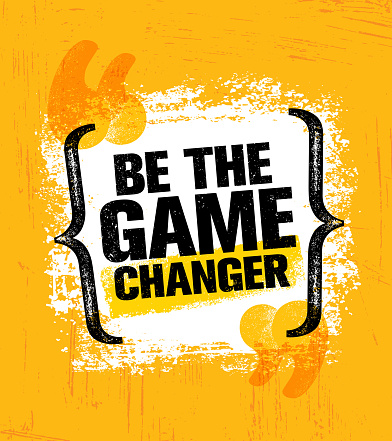 Be The Game Changer. Inspiring Creative Motivation Quote Poster Template. Vector Typography Banner Design Concept On Grunge Texture Rough Background