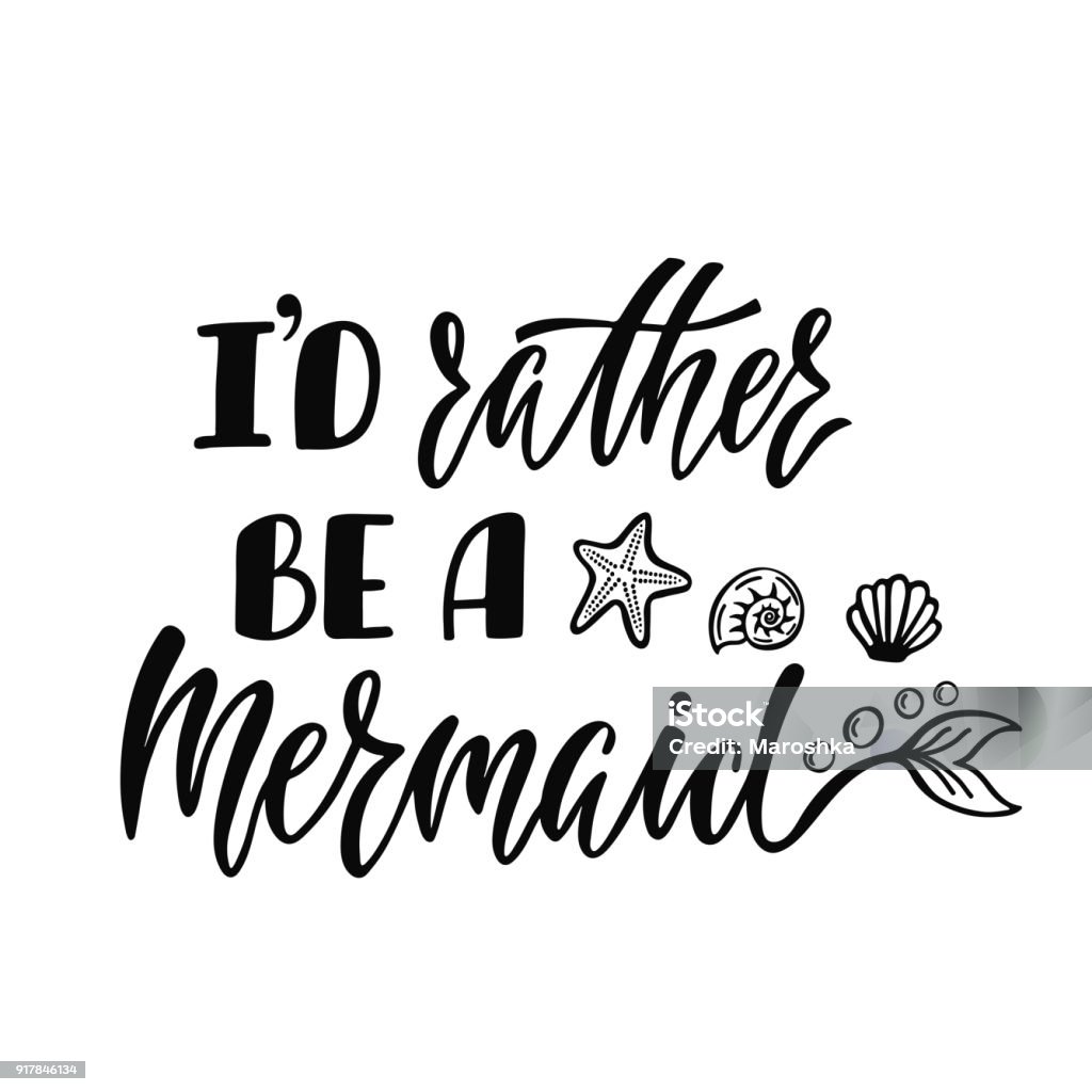 I'd rather be a mermaid. Handwritten inspirational quote about summer. Typography lettering design with hand drawn mermaid's tail. Black and white vector illustration I'd rather be a mermaid. Handwritten inspirational quote about summer. Typography lettering design with hand drawn mermaid's tail. Black and white vector illustration EPS 10 isolated on white background. Baby - Human Age stock vector