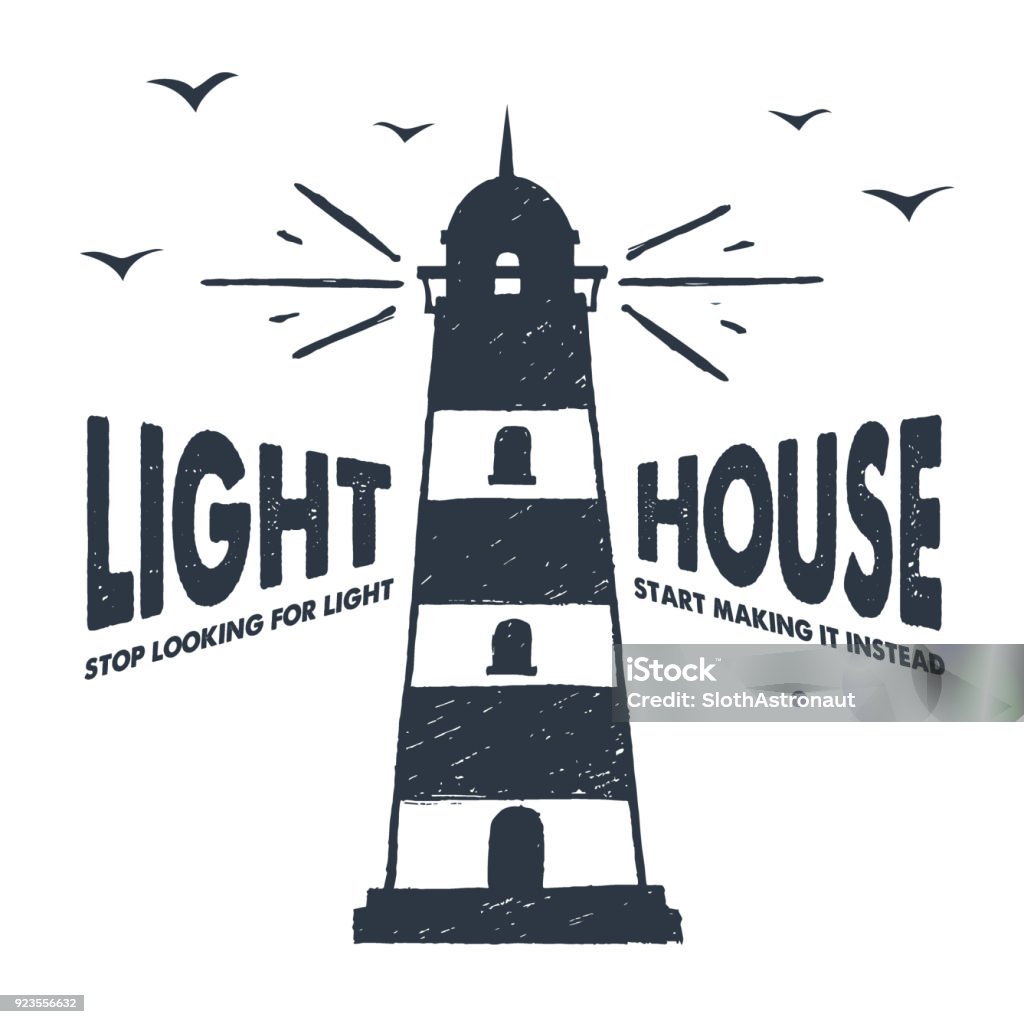 Hand drawn textured nautical retro badge with textured vector illustration. Hand drawn textured vintage label, retro badge with lighthouse vector illustration and "Lighhouse. Stop looking for light - start making it instead" inspirational lettering. Lighthouse stock vector