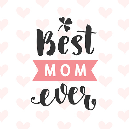Best Mom Ever typography poster with hand written lettering. Vector illustration