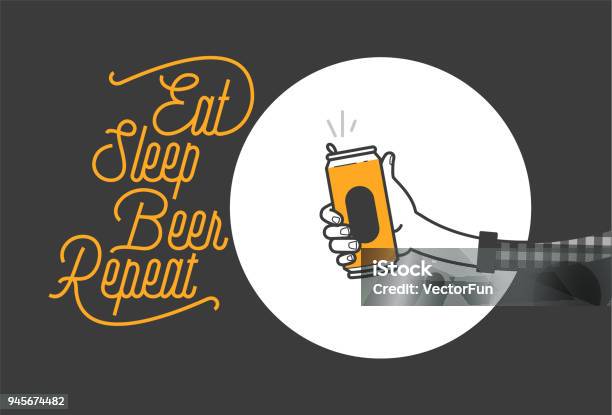 Eat Sleep Beer Repeat Typography Design And A Hand Holding A Beer Can In Plaid Shirt Vector Illustration Cheers Mate Pub Or Restaurant Decoration Design Cold Beverage For Drunk People Stock Illustration - Download Image Now