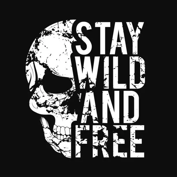 Vector illustration of T-shirt design with skull and grunge texture. Vintage typography for tee print with slogan stay wild and free. T-shirt graphic