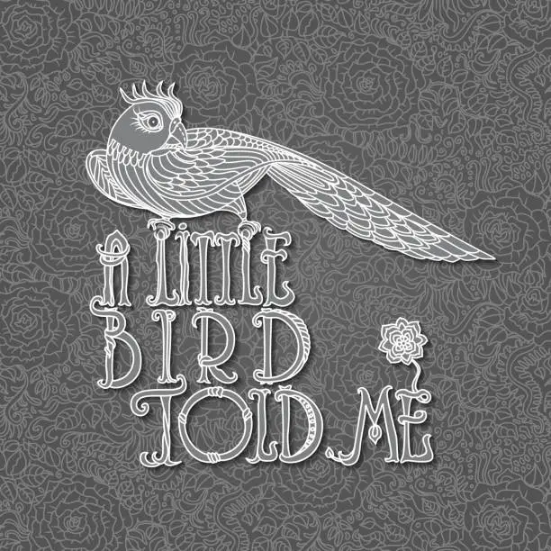 Vector illustration of A Little Bird Told Me.English expression.Vector decorative light grey letters with cartoon fantasy stylized bird silhouette on a dark background with floral hand drawn roses, leaves. T-shirt print