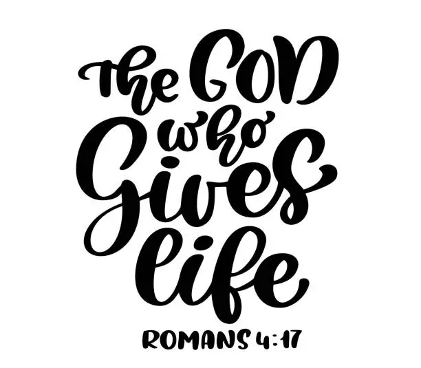 Vector illustration of Hand lettering The God who Gives life, Romans 4:17. Biblical background. Text from the Bible New Testament. Christian verse, Vector illustration isolated on white background