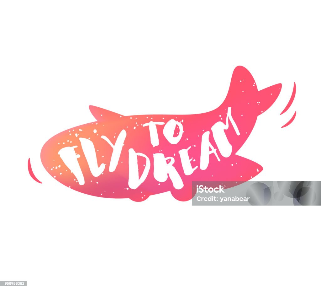 Airplane with lettering text Fly to dream on white background. Vector color sticker. Aerospace Industry stock vector