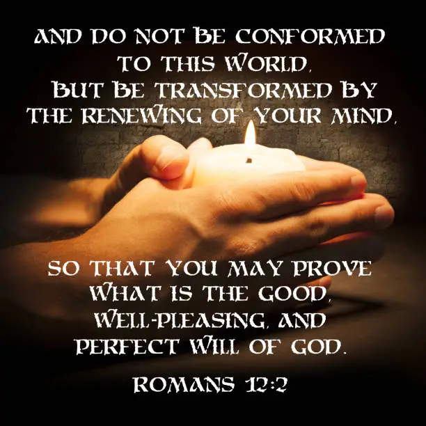 And do not be conformed to this world, but be transformed by the renewing of your mind, so that you may prove what is the good, well-pleasing, and perfect will of God. Romans 12:2