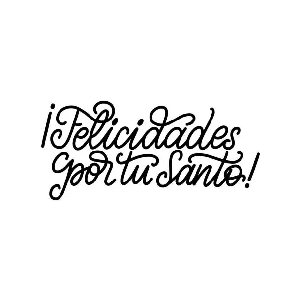 Vector illustration of Felicidades Por Tu Santo translated from Spanish handwritten phrase Congratulations For Your Saint on white background.