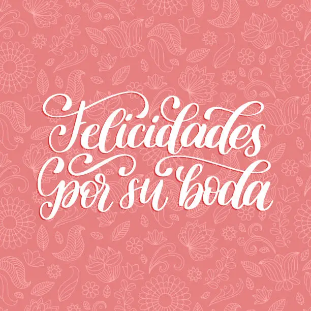 Vector illustration of Felicidades Por Su Boda translated from Spanish handwritten phrase Congratulations For Your Wedding on pink background.