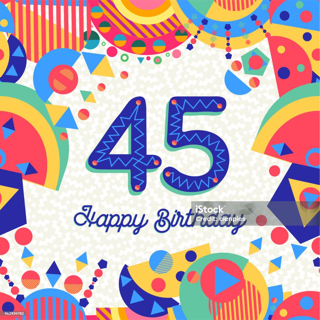 45 forty five year birthday party greeting card Happy Birthday forty five 45 year fun design with number, text label and colorful decoration. Ideal for party invitation or greeting card. EPS10 vector. Birthday stock vector