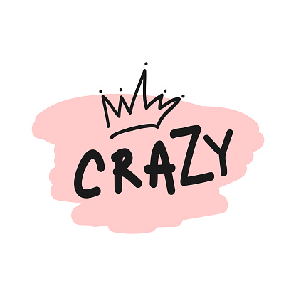 Black handwritten text Crazy and outline of crown drawn by hand on pink background. Funny girly card, poster, print. Cute vector illustration for girls.