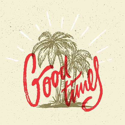 Good Times Summer Positive Hand Crafted Vintage Original T Shirt Graphic Design. Handmade Retro Styled Apparel Print Concept. Old School Handwritten Authentic Custom Brushed Lettering.