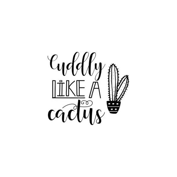 Vector illustration of Cuddly like a cactus. Lettering. calligraphy vector illustration.