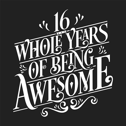 16th Birthday And 16th Wedding Anniversary Typography Design "16 Whole Years Of Being Awesome"