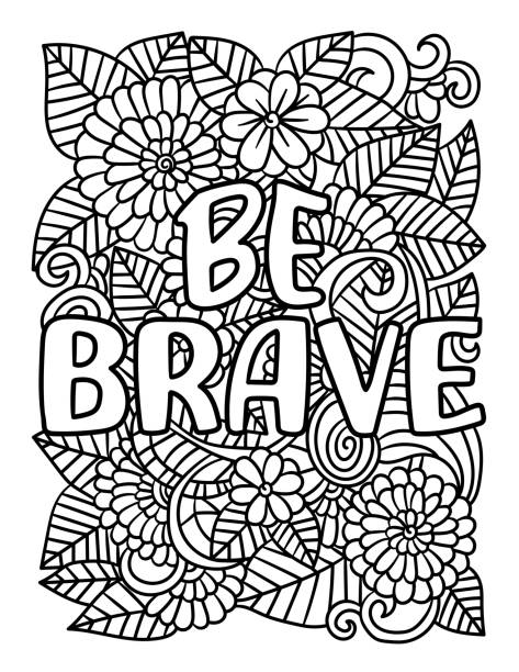 Be Brave Motivational Quote Coloring Page Be Brave - A cute and beautiful coloring page of a motivational quote. Provides hours of coloring fun for adults. quote coloring pages stock illustrations