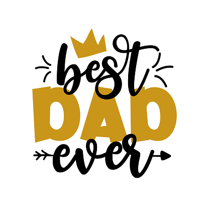 Best Dad Ever - Father's Day greeting lettering with crown.