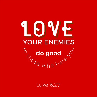 biblical scripture verse from luke, love your enemies.for use as poster, printing on t shirt or flyer