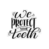 Dental care hand drawn quote. Typography lettering for poster. We protect your teeth. Vector illustration.