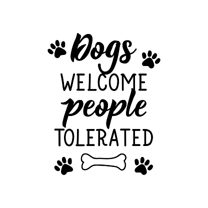 Dogs welcome people tolerated. Vector illustration. Lettering. Ink illustration.