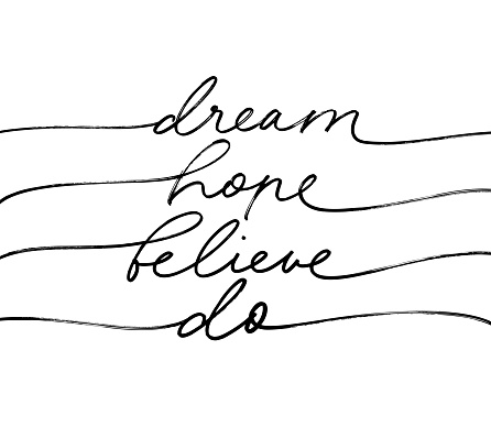 Dream, hope, believe, do vector line calligraphy. Hand drawn monoline lettering with swashes. Inspirational slogan, positive motivational quote isolated on white background. Typography poster