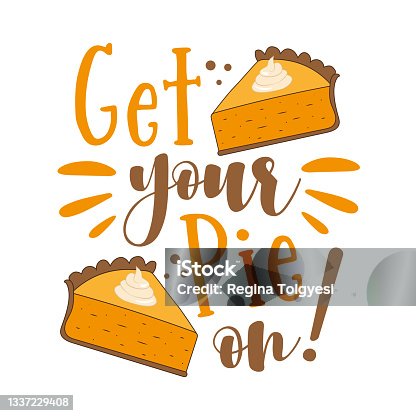 istock Get your pie on! - funny thanksgiving saying with pumpkin pie slice. 1337229408