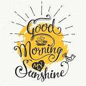 Good morning my sunshine. Hand-drawn typographic design, calligraphic poster