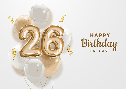 Happy 26th birthday gold foil balloon greeting background.
