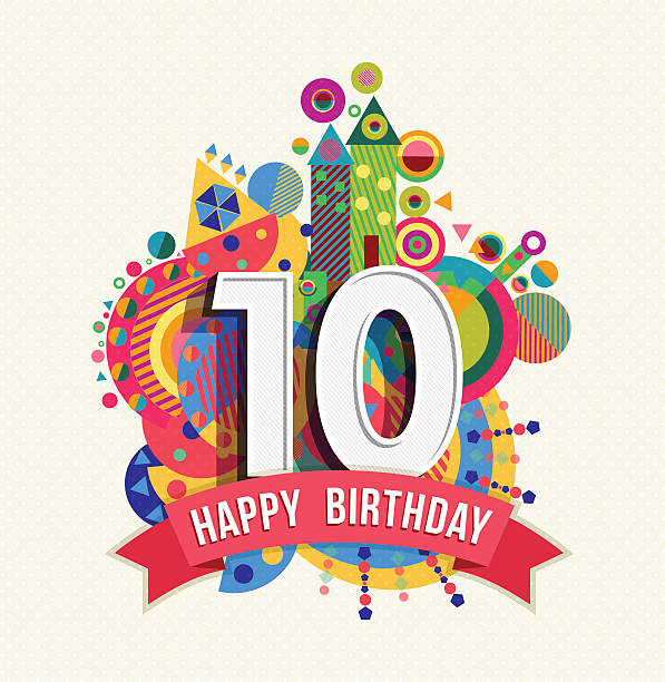 Happy birthday 10 year greeting card poster color Happy Birthday ten 10 year decade fun design with number, text label and colorful geometry element. Ideal for poster or greeting card. EPS10 vector. 10 11 years stock illustrations