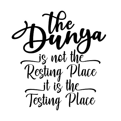 Islamic background. Beautiful hand lettering. The dunya is not the resting place it is the testing place. For the Muslim feast of the holy month of Ramadan Kareem.
