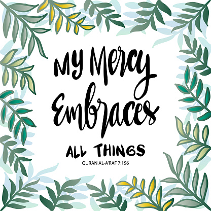 My mercy embraces all things. Islamic quotes.