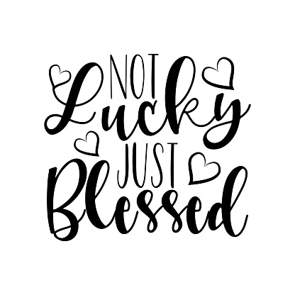 Not lucky just blessed, clligraphy text with heart.