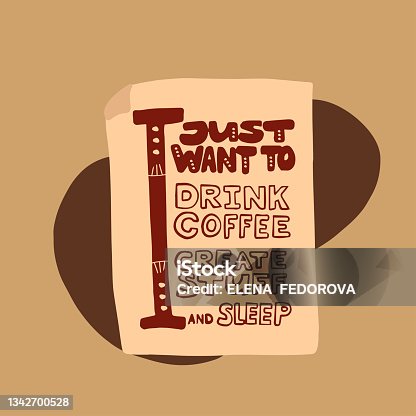 istock Poster with hand drawn text I just want to drink coffee, create stuff and sleep on beige background with braun spot. Concept illustration in nature colors 1342700528