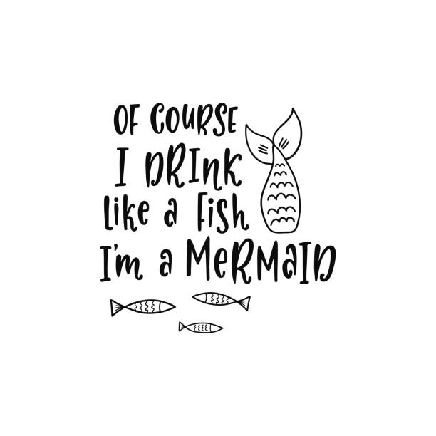 Print Hand drawing inspirational quote about summer - Of course I drink like a fish I'm a mermaid. Doodle tail and fishes for print, poster, t-shirt. Typography design. Sketch vector illustration isolated. printable of fish drawing stock illustrations