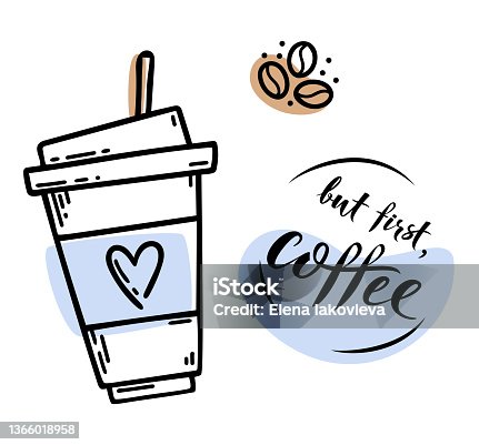 istock Sketch hand drawn image of cup with coffee and lettering sign But first, coffee. Coffee to go. Lifestyle motivation morning concept 1366018958