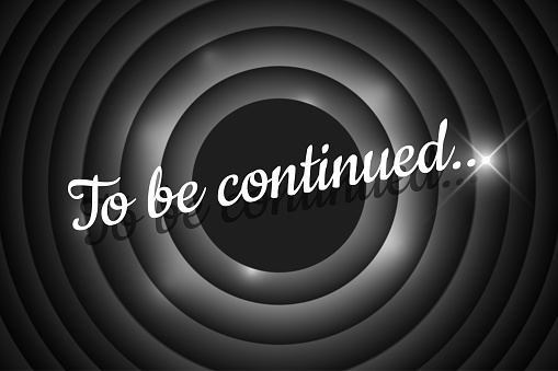 To be continued handwrite title on black and white vintage film round backdrop. Old cinema movie circle promotion announcement screen. Vector retro show entertainment scene poster illustration