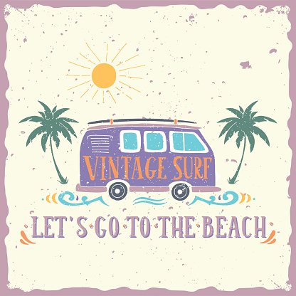 Vintage summer surf print with a mini van, palm trees and lettering. Let's go to the beach. This illustration can be used as a print on T-shirts and bags.