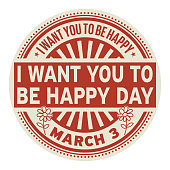 I Want You to be Happy Day, March 03, rubber stamp, vector Illustration