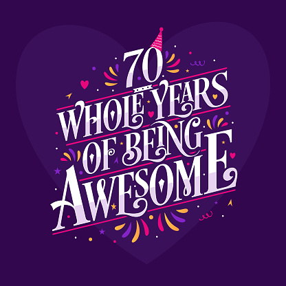 70 whole years of being awesome. 70th birthday celebration lettering
