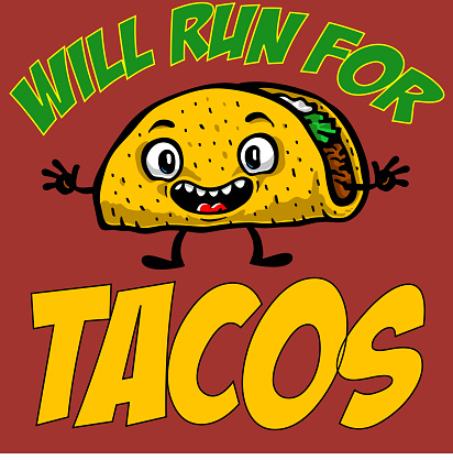 Will Run for Tacos