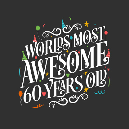 World's most awesome 60 years old, 60 years birthday celebration lettering