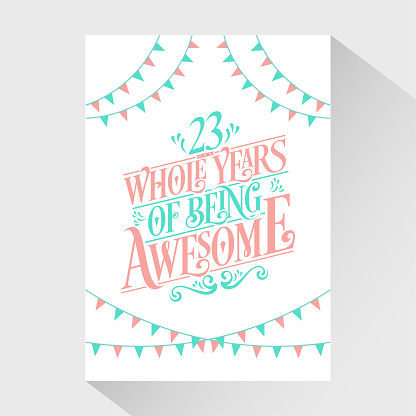 23 years Birthday And 23 years Wedding Anniversary Typography Design, 23 Whole Years Of Being Awesome.