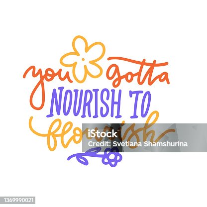 istock You gotta nourish to flourish - body positive, nutrituious meal lettering quote. Social media, poster, card, banner, textile, gift. Sketch stylized typography, isolated phrase. Vector design element 1369990021
